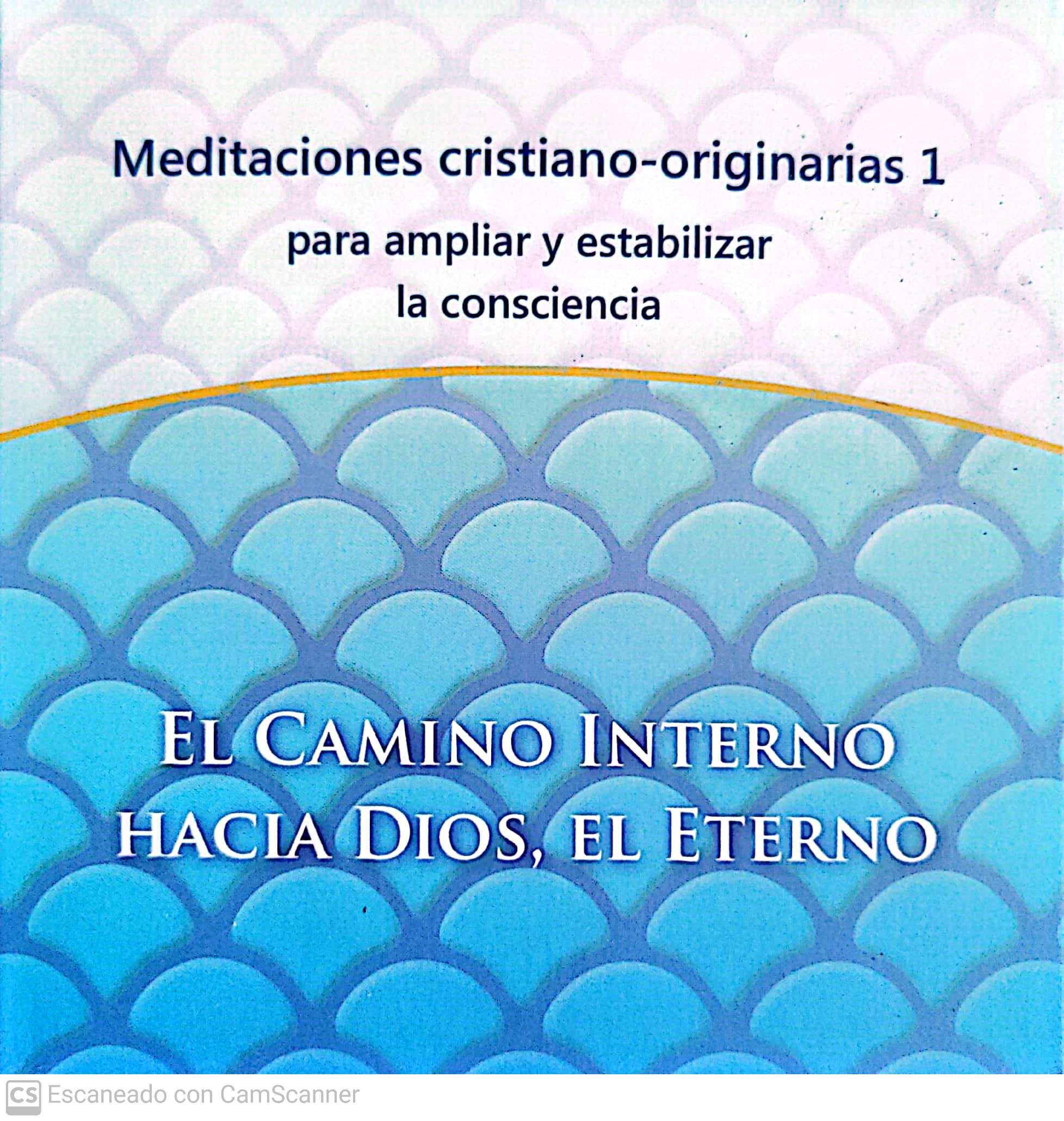 Meditaciones cristiano-originarias 1 - El Camino Interno hacia Dios, el Eterno