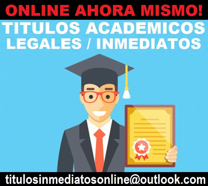 VENDO TITULOS UNIVERSITARIOS Y TECNICOS  titulosinmediatosonline@outlook.com